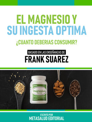 cover image of El Magnesio Y Su Ingesta Óptima--Basado En Las Enseñanzas De Frank Suarez